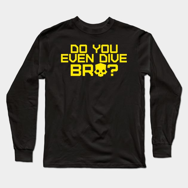 DO YOU EVEN DIVE BRO? HELLDIVERS 2 Long Sleeve T-Shirt by TSOL Games